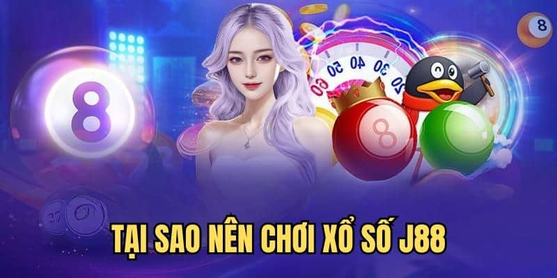 Ưu điểm giúp cho sảnh game xổ số J88 được ưa chuộng