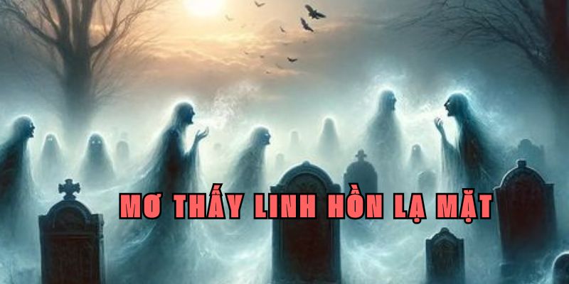 Mơ thấy ma là linh hồn lạ mặt cho thấy bạn sắp có tin vui