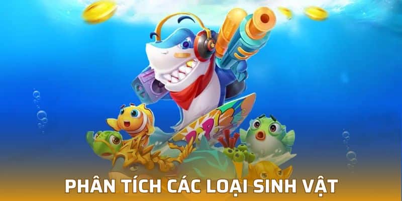 Phân tích các loại sinh vật tại bắn cá vũ trụ