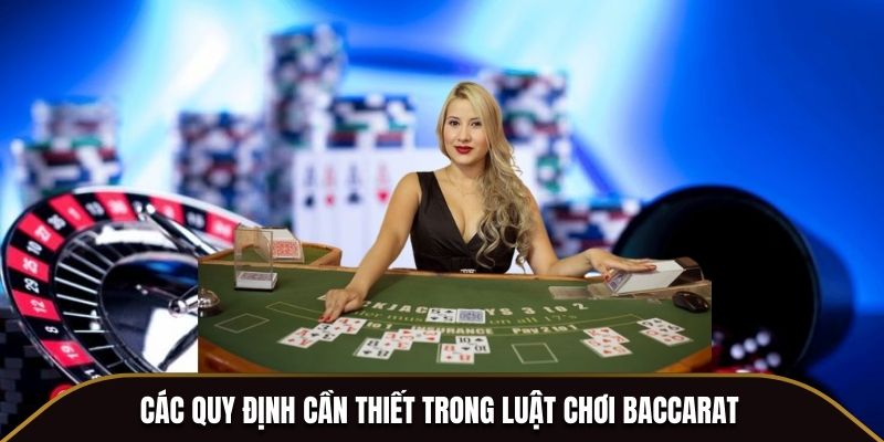 Các quy định cần thiết trong luật chơi Baccarat